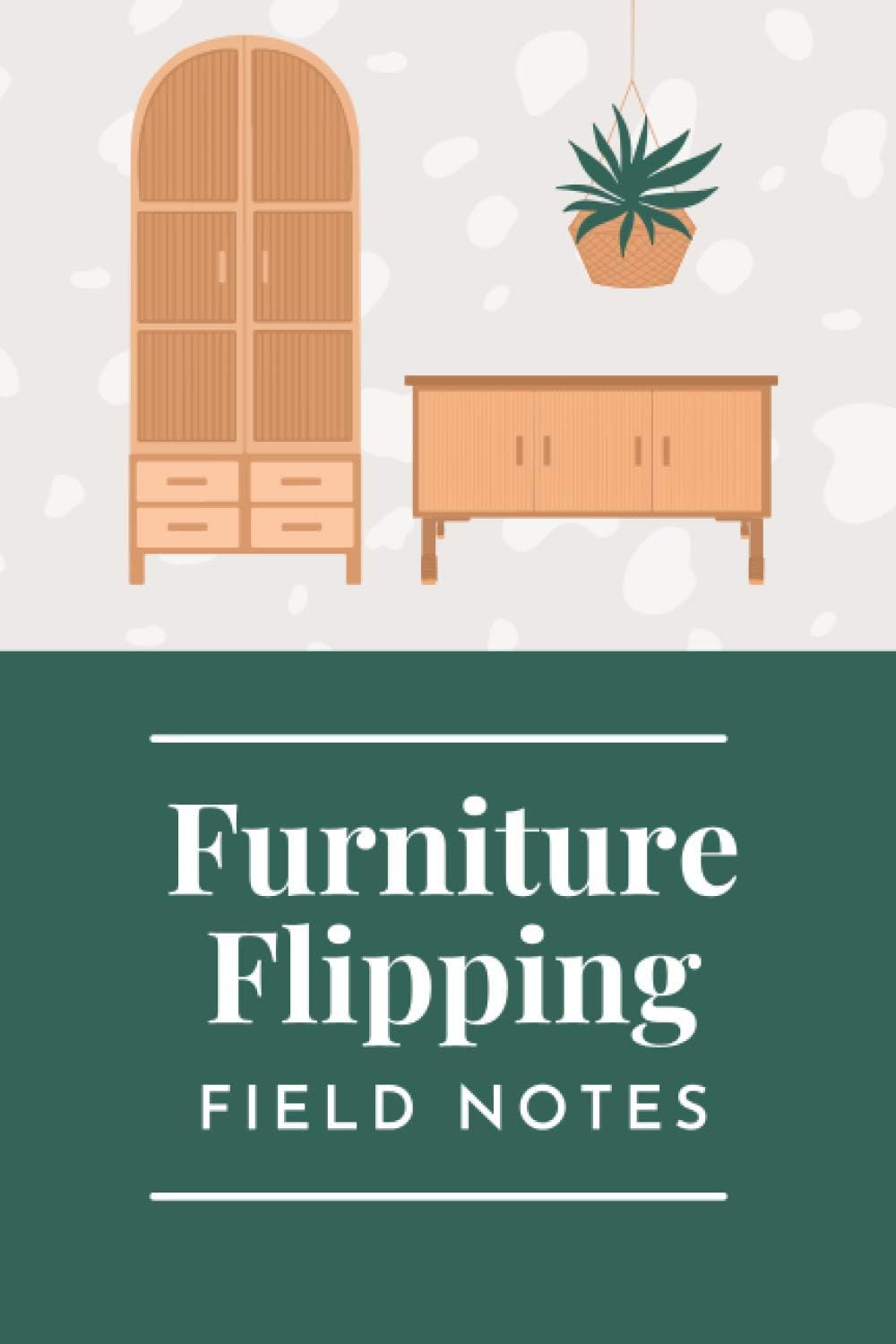 Furniture Flipping Field Notes: A Notebook to Track and Record All Your Best Furniture Flips: Furniture Flipping Logbook