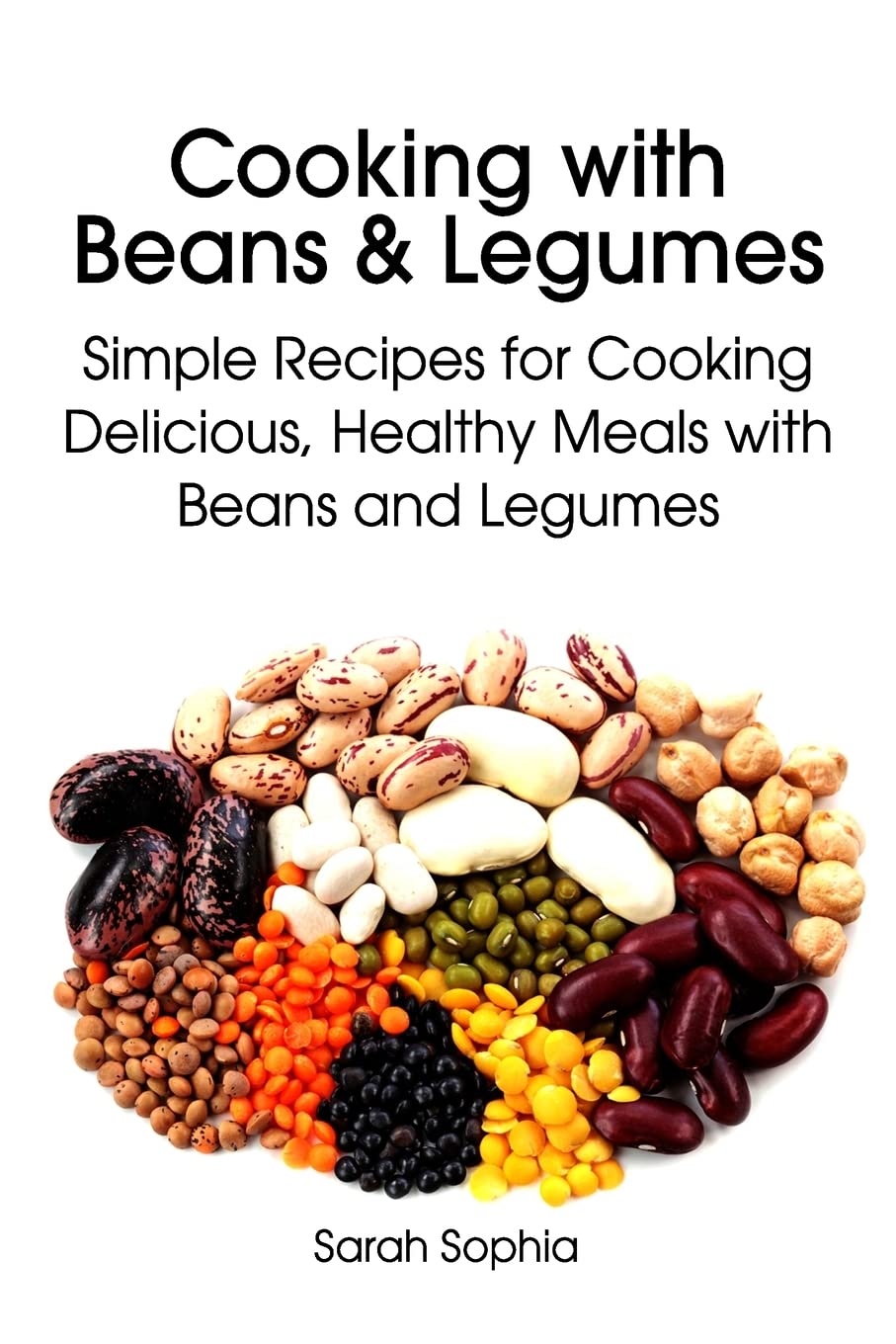 Cooking with Beans and Legumes: Simple Recipes for Cooking Delicious, Healthy Meals with Beans and Legumes: 12 (The Essential Kitchen Series)     Paperback – 13 April 2014