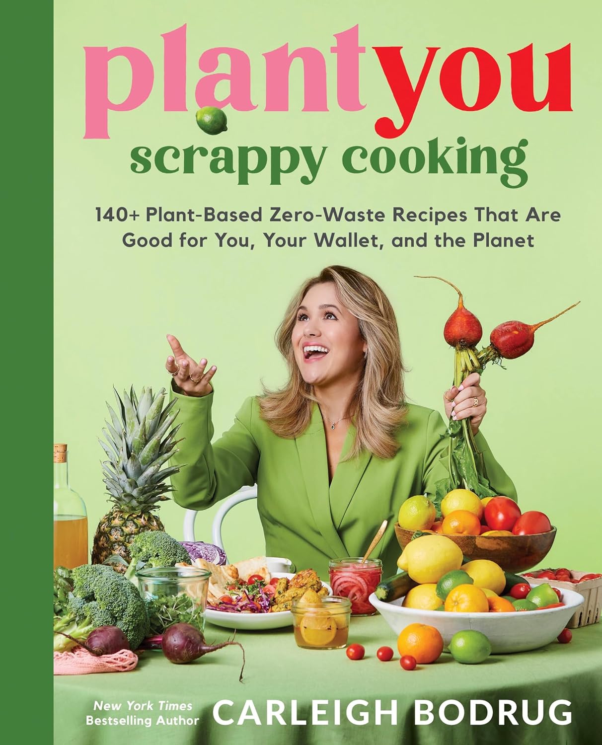 PlantYou: Scrappy Cooking: 140+ Plant-Based Zero-Waste Recipes That Are Good for You, Your Wallet, and the Planet     Hardcover – 11 April 2024