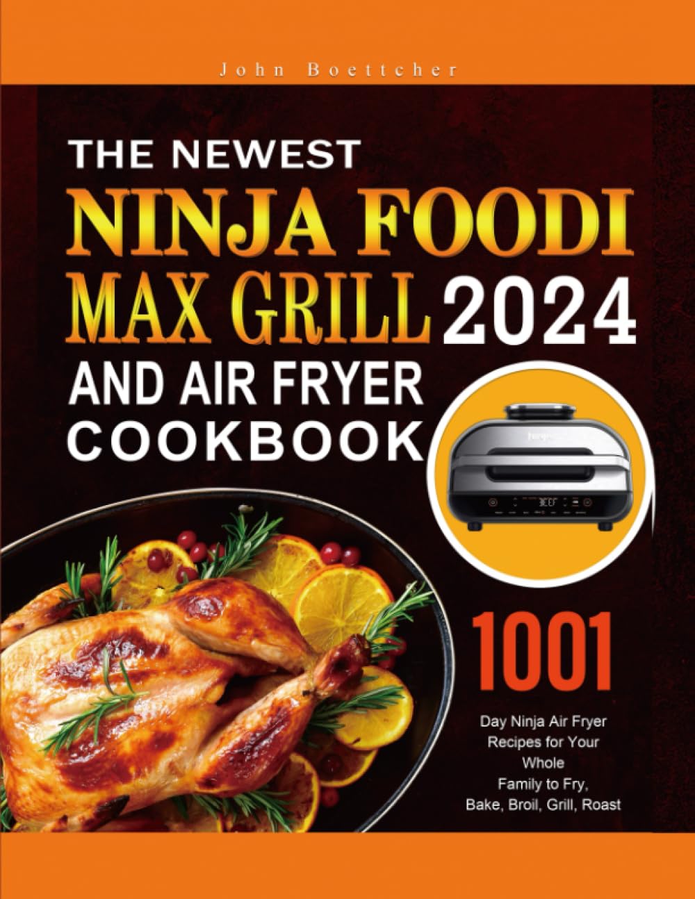 The Newest Ninja Foodi MAX Grill and Air Fryer Cookbook 2024: 1001-Day Ninja Air Fryer Recipes for Your Whole Family to Fry, Bake, Broil, Grill, Roast     Paperback – 22 Aug. 2023