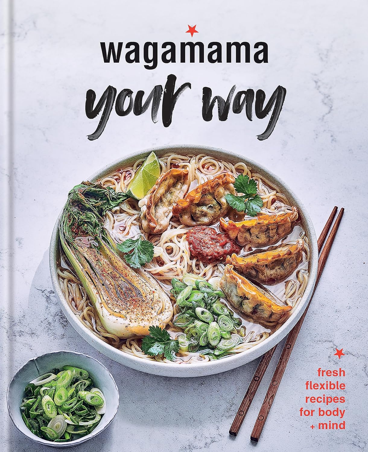 Wagamama Your Way: Fresh Flexible Recipes for Body + Mind (Wagamama Titles)     Hardcover – 2 Sept. 2021
