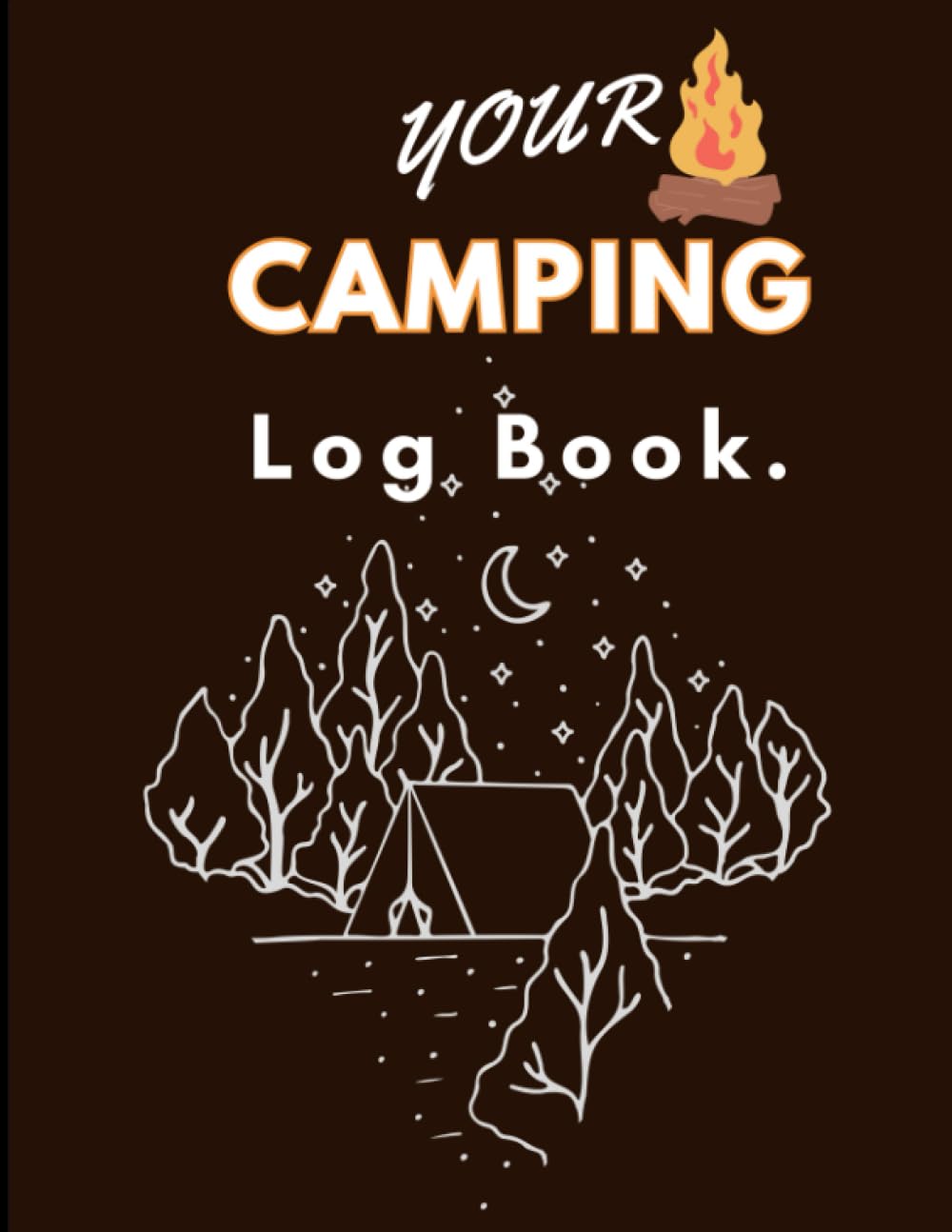 Your Camping Log Book.: Logs of Camping, Tents, Hiking in the Great Outdoors, Paperback (Brown) July 11, 2023     Paperback – 11 July 2023