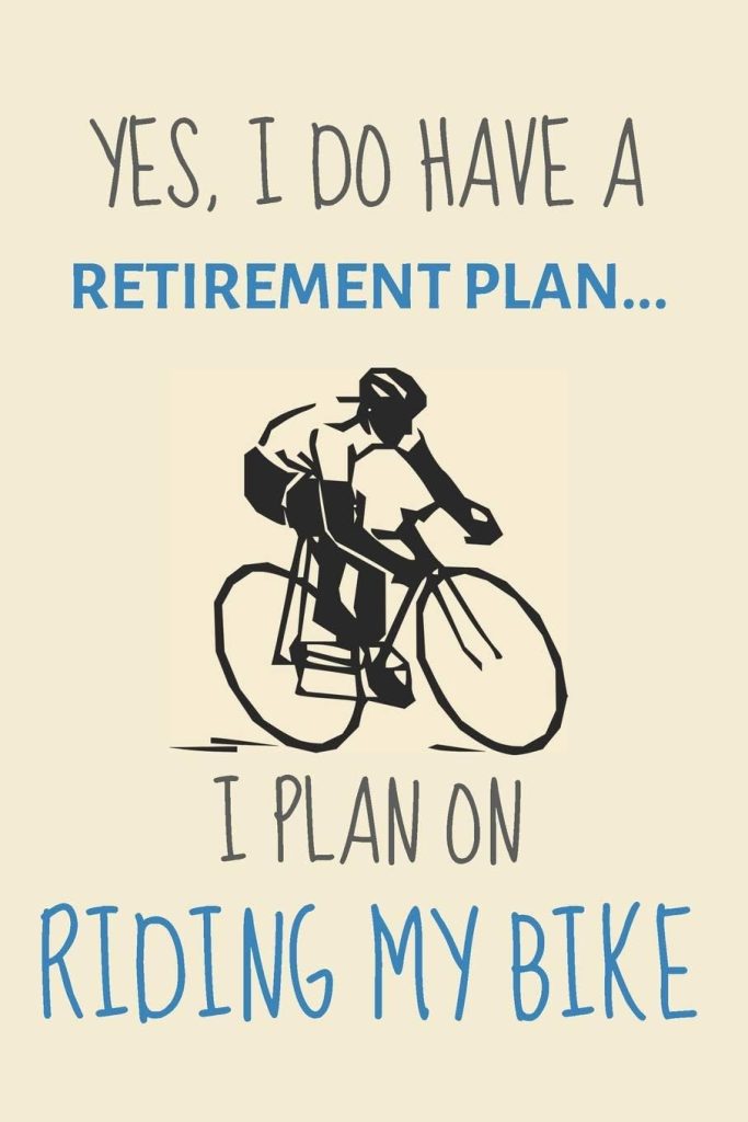 Yes, i do have a retirement plan... I plan on riding my bike: Funny Novelty Cycling Gifts For Road Cyclists Or Mountain Bikers - Lined Journal or Notebook